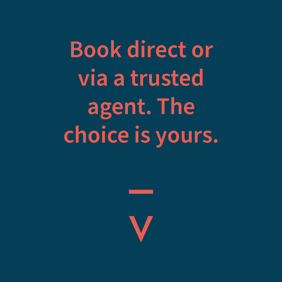 Book direct or via a trusted agent. The choice is yours.