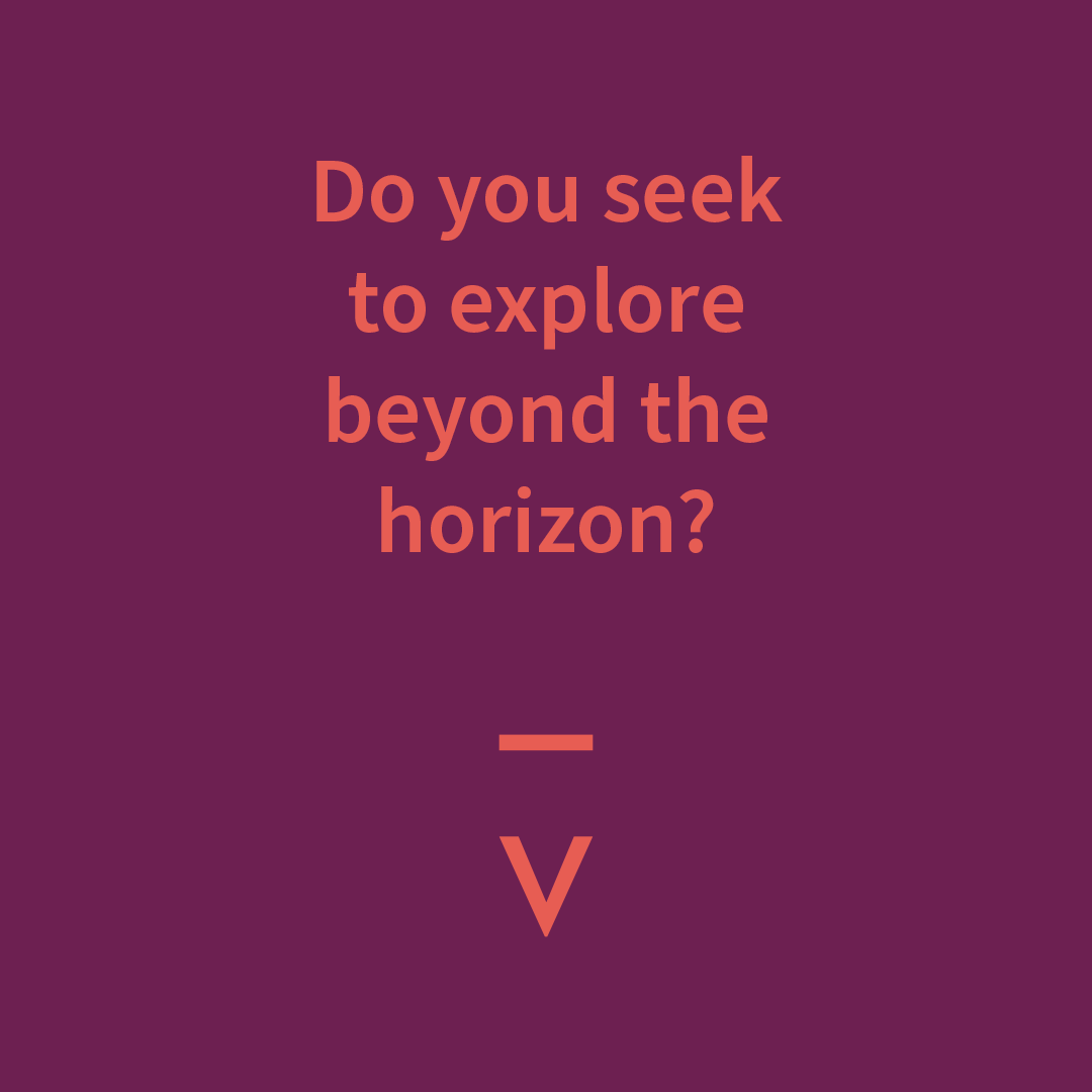 Do you seek to explore beyond the horizon?