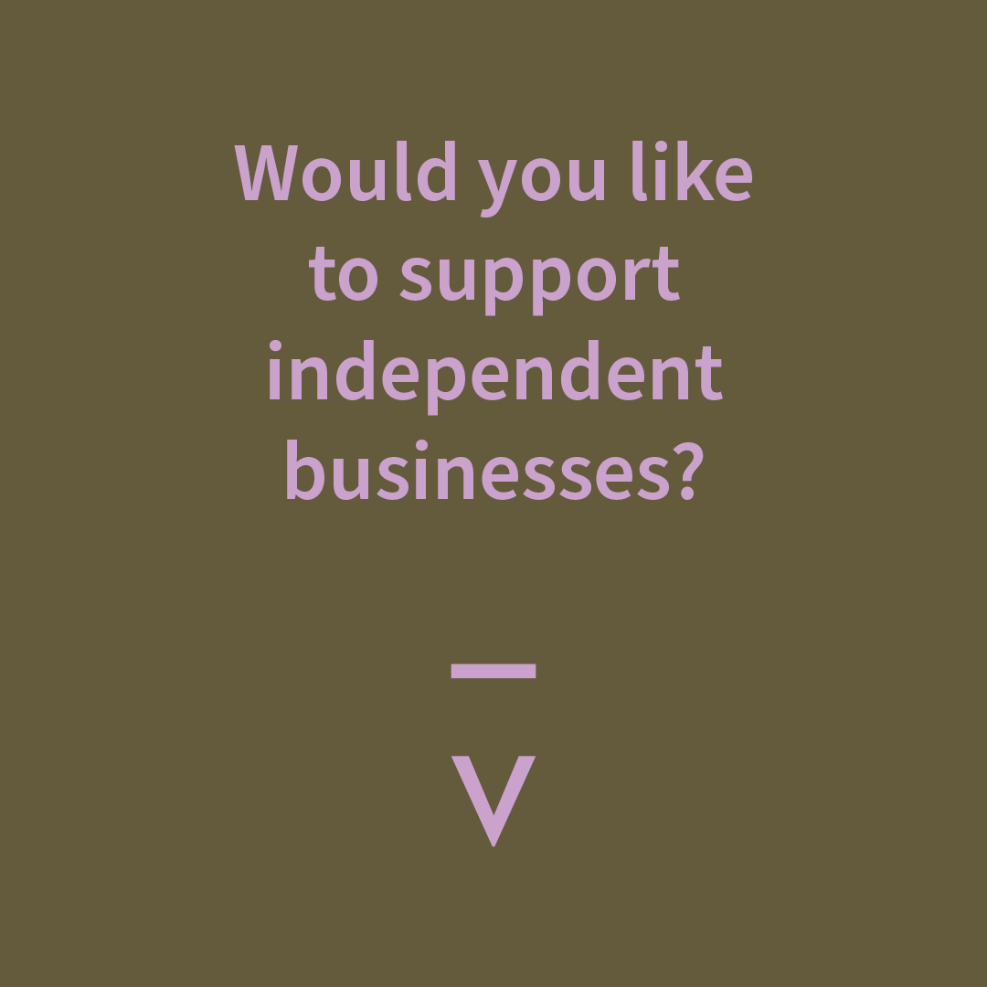 Would you like to support independent businesses?